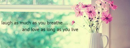 Laugh And Love As Much As You Breath Facebook Covers